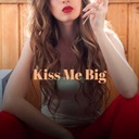 Kiss Me Big