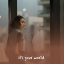 It's Your World