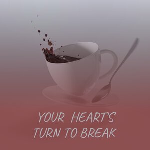 Your Heart's Turn to Break