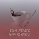 Your Heart's Turn to Break
