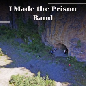 I Made the Prison Band