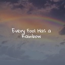 Every Fool Has a Rainbow