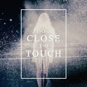 Too Close To Touch 1