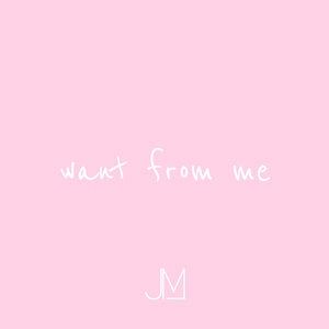 Want from Me