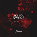 Like You Love Me